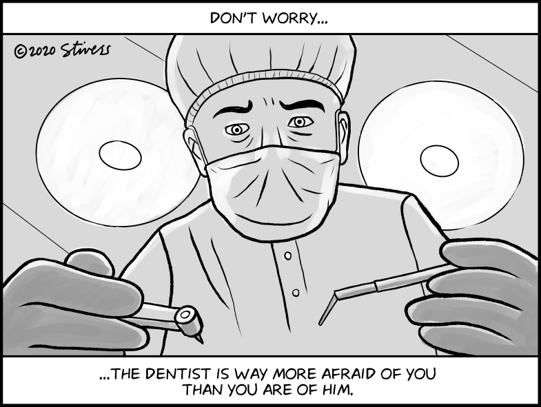 The dentist is afraid